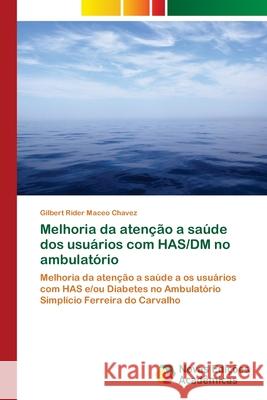 Melhoria da atenção a saúde dos usuários com HAS/DM no ambulatório Maceo Chavez, Gilbert Rider 9786202185448 Novas Edicioes Academicas - książka