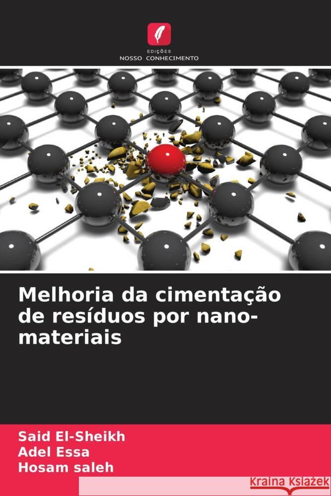 Melhoria da cimentação de resíduos por nano-materiais El-sheikh, Said, Essa, Adel, saleh, Hosam 9786204995472 Edições Nosso Conhecimento - książka