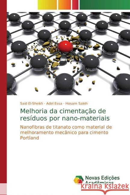 Melhoria da cimentação de resíduos por nano-materiais : Nanofibras de titanato como material de melhoramento mecânico para cimento Portland El-sheikh, Said; Essa, Adel; saleh, Hosam 9786200573605 Novas Edicioes Academicas - książka