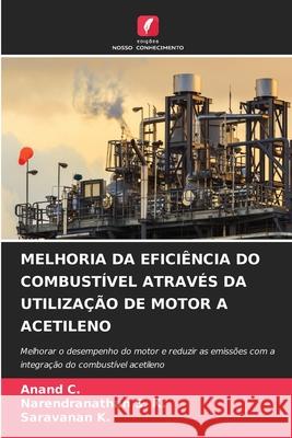 MELHORIA DA EFICIÊNCIA DO COMBUSTÍVEL ATRAVÉS DA UTILIZAÇÃO DE MOTOR A ACETILENO C., Anand, S. K., Narendranathan, K., Saravanan 9786206809036 Edições Nosso Conhecimento - książka