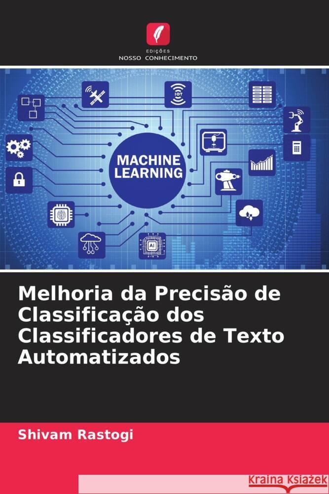 Melhoria da Precisão de Classificação dos Classificadores de Texto Automatizados Rastogi, Shivam 9786204993676 Edições Nosso Conhecimento - książka