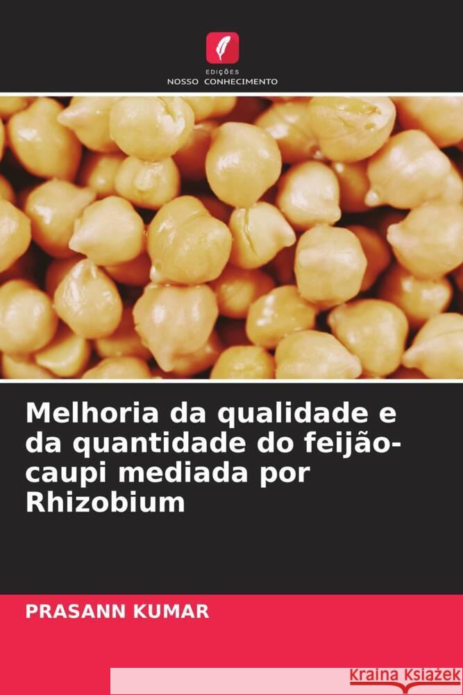 Melhoria da qualidade e da quantidade do feijao-caupi mediada por Rhizobium Prasann Kumar   9786205962206 Edicoes Nosso Conhecimento - książka