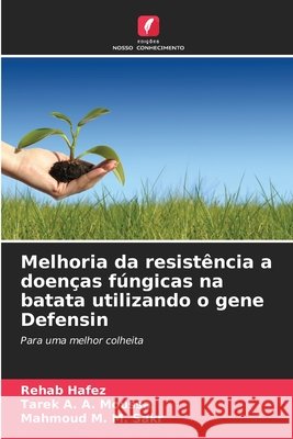 Melhoria da resistência a doenças fúngicas na batata utilizando o gene Defensin Hafez, Rehab, A. A. Moussa, Tarek, M. M. Sakr, Mahmoud 9786209664465 Edições Nosso Conhecimento - książka