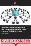 Melhoria da seguran?a da rede de camada dois com a VLAN privada Sarhang Ibrahim Shahrzad Zargari 9786206872955 Edicoes Nosso Conhecimento
