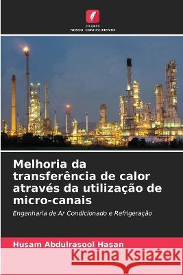 Melhoria da transferencia de calor atraves da utilizacao de micro-canais Husam Abdulrasool Hasan   9786206050506 Edicoes Nosso Conhecimento - książka