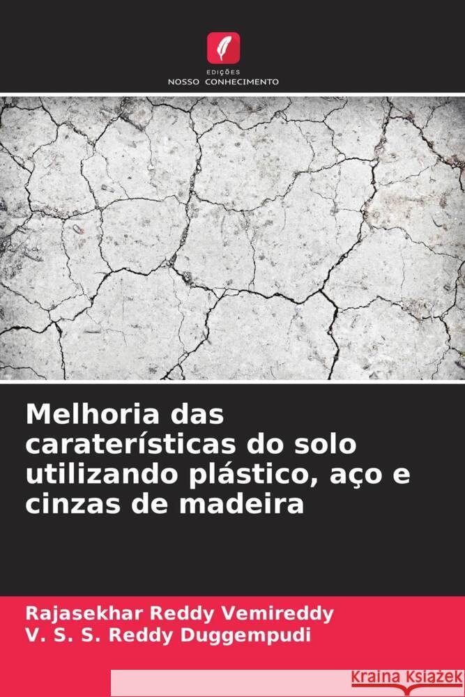 Melhoria das carater?sticas do solo utilizando pl?stico, a?o e cinzas de madeira Rajasekhar Reddy Vemireddy V. S. S. Reddy Duggempudi 9786207974078 Edicoes Nosso Conhecimento - książka