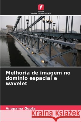 Melhoria de imagem no dom?nio espacial e wavelet Anupama Gupta 9786200822857 Edicoes Nosso Conhecimento - książka