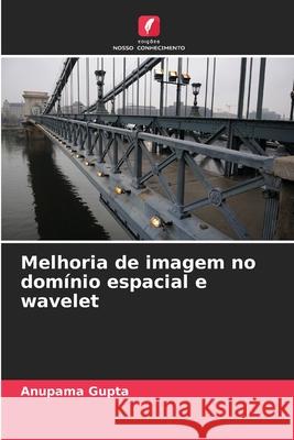 Melhoria de imagem no dom?nio espacial e wavelet Anupama Gupta 9786200822857 Edicoes Nosso Conhecimento - książka