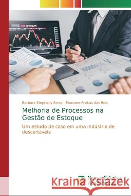 Melhoria de Processos na Gestão de Estoque Barbara Stephany Serra, Marcone Freitas Dos Reis 9786200581518 Novas Edicoes Academicas - książka