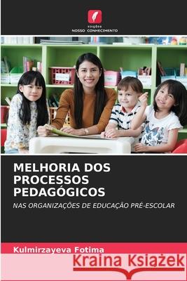 MELHORIA DOS PROCESSOS PEDAGÓGICOS Fotima, Kulmirzayeva 9786209372322 Edições Nosso Conhecimento - książka