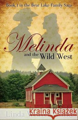 Melinda and the Wild West: The Award Winning Original Version Linda Weaver Clarke 9781724240996 Createspace Independent Publishing Platform - książka