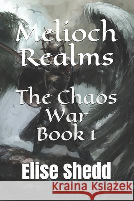 Melioch Realms: The Chaos War Elise L. Shedd 9781468124842 Createspace - książka