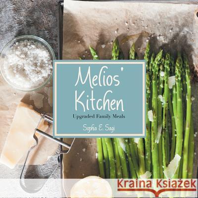 Melios' Kitchen: Upgraded Family Meals Sophia E Sagi 9781504352741 Balboa Press - książka