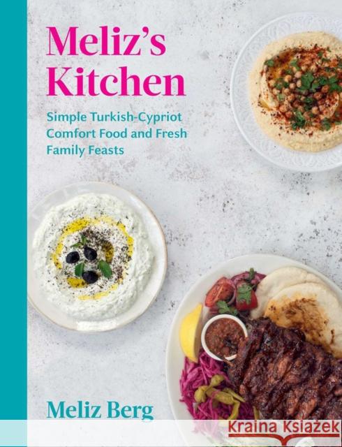 Meliz's Kitchen: Simple Turkish-Cypriot Comfort Food and Fresh Family Feasts Meliz Berg 9781623717865 Interlink Publishing Group, Inc - książka