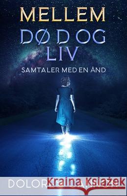 Mellem D?d og Liv: Samtaler med en ?nd Freja S?rensen Dolores Cannon 9781962858700 Ozark Mountain Publishing, Incorporated - książka