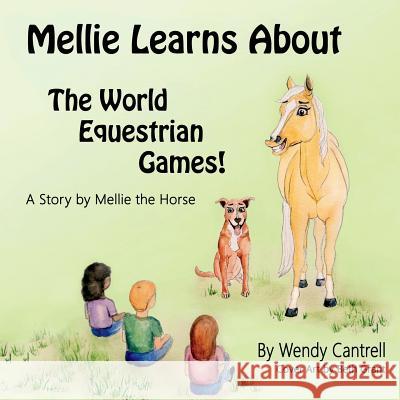 Mellie learns about the World Equestrian Games: Mellie, a palomino horse explains what she has learned about the World Equestrian Games Cantrell, Wendy B. 9781732505704 Wendy Cantrerll - książka