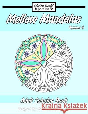 Mellow Mandalas Adult Coloring Book: Volume 4 Teresa Nichole Thomas 9781539036463 Createspace Independent Publishing Platform - książka