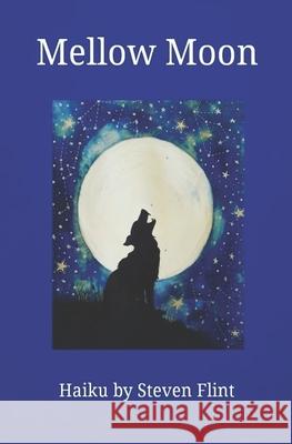 Mellow Moon: Haiku by Steven Flint Flint, Steven 9798504957968 Independently Published - książka