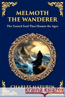 Melmoth the Wanderer: A Classic Gothic Epic of Doom, Temptation, and Eternal Wandering Charles Maturin Tim Zengerink 9781806290499 Library of Alexandria - książka