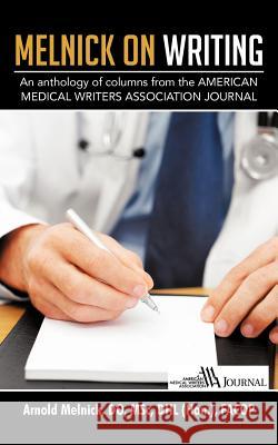 Melnick on Writing: An Anthology of Columns from the American Medical Writers Association Journal Melnick Do, Arnold 9781477289891 Authorhouse - książka