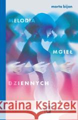 Melodia mgieł dziennych Marta Bijan 9788384172049 Kobiece - książka
