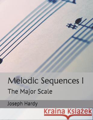 Melodic Sequences I: The Major Scale Joseph Hardy 9781790579990 Independently Published - książka