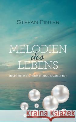 Melodien des Lebens: Besinnliche bis heitere kurze Erzählungen Pinter, Stefan 9783991316053 Novum Pro - książka