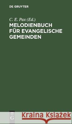 Melodienbuch Für Evangelische Gemeinden: Mit Besonderer Berücksichtigung Des Neuen Berliner Gesangbuchs C E Pax, No Contributor 9783112625972 De Gruyter - książka