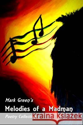 Melodies of a Madman: Poetry Collection Mark Green Holly Knight 9781539548089 Createspace Independent Publishing Platform - książka