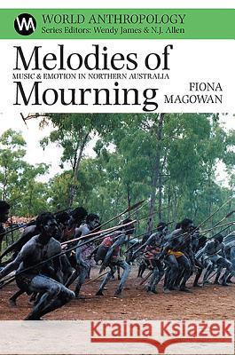 Melodies of Mourning: Music and Emotion in Northern Australia Fiona Magowan 9780852559925 James Currey - książka