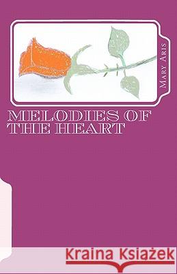 Melodies of the Heart Mary Aris 9781452851631 Createspace - książka