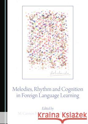 Melodies, Rhythm and Cognition in Foreign Language Learning M. Carmen Fonseca-Mora Mark Gant 9781443897419 Cambridge Scholars Publishing - książka