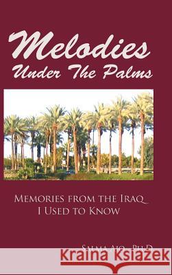Melodies Under the Palms: Memories from the Iraq I Used to Know Ph. D. Salma Ajo 9781496966612 Authorhouse - książka