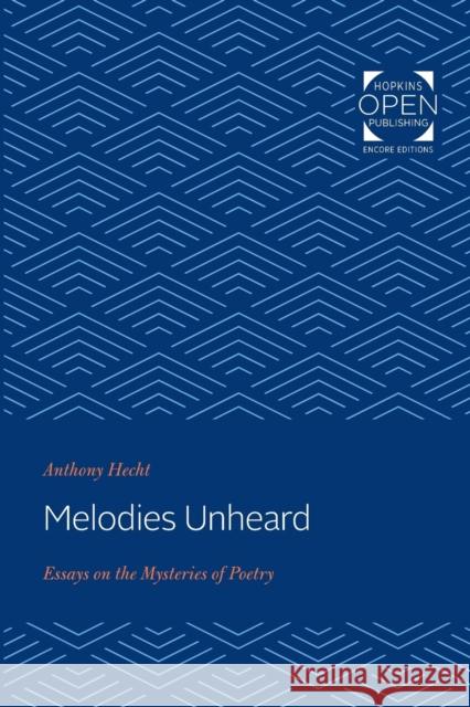 Melodies Unheard: Essays on the Mysteries of Poetry Anthony Hecht 9781421437361 Johns Hopkins University Press - książka