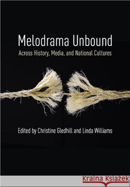 Melodrama Unbound: Across History, Media, and National Cultures Christine Gledhill Linda Williams 9780231180665 Columbia University Press - książka