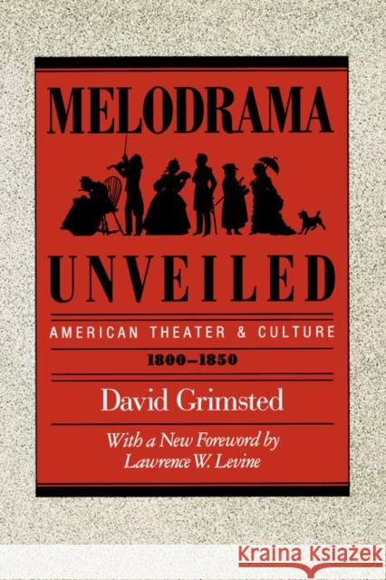 Melodrama Unveiled: American Theater and Culture, 1800-1850 Grimsted, David 9780520059962 University of California Press - książka