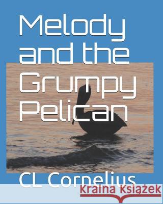 Melody and the Grumpy Pelican CL Cornelius 9781724191823 Independently Published - książka