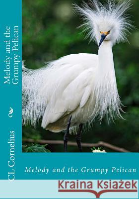 Melody and the Grumpy Pelican CL Cornelius 9781979832595 Createspace Independent Publishing Platform - książka