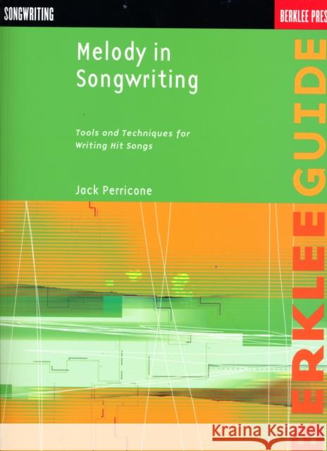 Melody in Songwriting: Tools and Techniques for Writing Hit Songs Jack Perricone 9780634006388 Hal Leonard Corporation - książka
