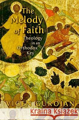 Melody of Faith: Theology in an Orthodox Key Guroian, Vigen 9780802864963 Wm. B. Eerdmans Publishing Company - książka