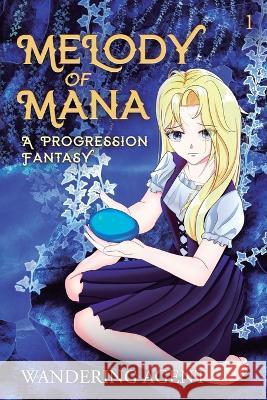 Melody of Mana: A Progression Fantasy Wandering Agent   9781039411227 Podium Publishing - książka