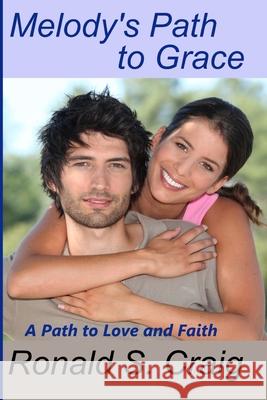 Melody's Path to Grace: A Christian romance and discovery of faith in God's plan. Ronald S. Craig 9781097999736 Independently Published - książka