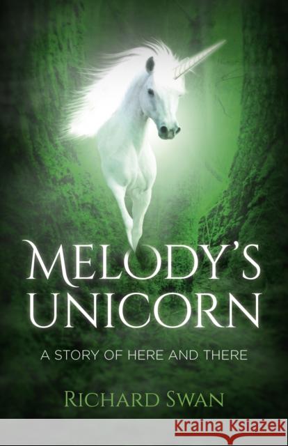Melody's Unicorn: A Story of Here and There Richard Swan 9781785357251 Our Street Books - książka