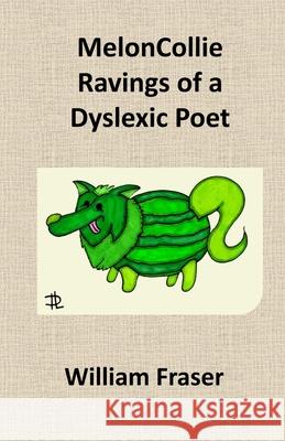 MelonCollie Ravings of a Dyslexic Poet William Fraser Matthew Hill 9781739690106 Pesky Poetry Publishing - książka