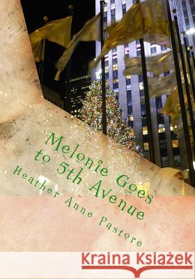 Melonie Goes to 5th Avenue: A Day at St. Patrick's and Rockefeller Center Heather Anne Pastore 9781495329623 Createspace - książka