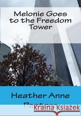 Melonie Goes to the Freedom Tower Heather Anne Pastore 9781511634489 Createspace - książka