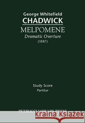 Melpomene, Dramatic Overture: Study score Chadwick, George Whitefield 9781932419504 Petrucci Library Press - książka