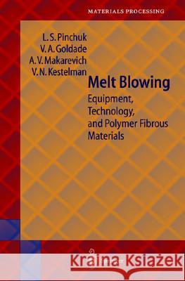 Melt Blowing: Equipment, Technology and Polymer Fibrous Materials Hubert F. Kiechle Leonid S. Pinchuk Victor A. Goldade 9783540432234 Springer - książka