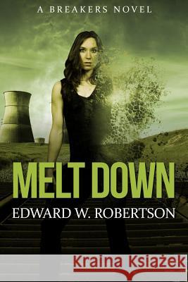 Melt Down: A Breakers Novel Edward W. Robertson 9781480131996 Createspace - książka