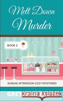 Melt Down Murder Gretchen Allen 9781726306355 Createspace Independent Publishing Platform - książka